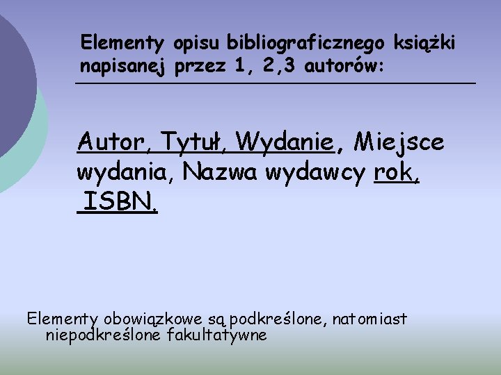 Elementy opisu bibliograficznego książki napisanej przez 1, 2, 3 autorów: Autor, Tytuł, Wydanie, Miejsce