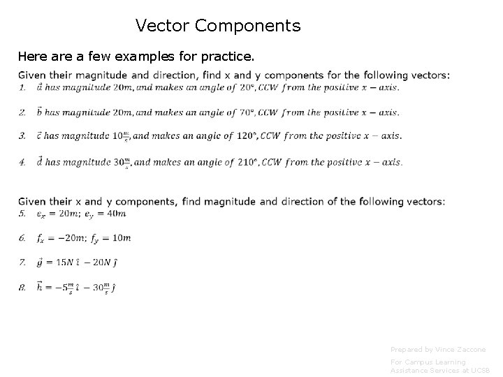 Vector Components Here a few examples for practice. Prepared by Vince Zaccone For Campus Vector Components Here a few examples for practice. Prepared by Vince Zaccone For Campus