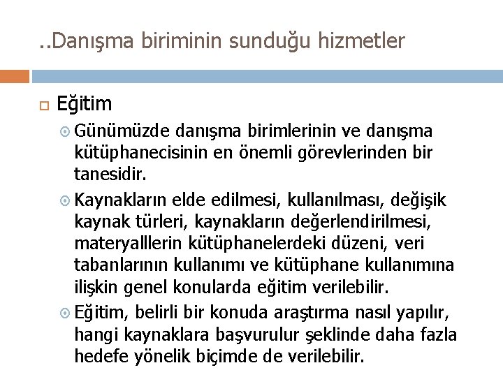 . . Danışma biriminin sunduğu hizmetler Eğitim Günümüzde danışma birimlerinin ve danışma kütüphanecisinin en