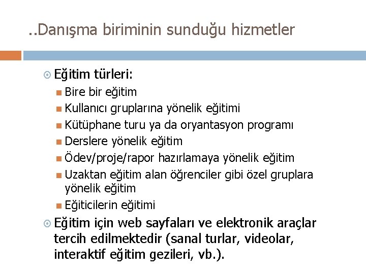 . . Danışma biriminin sunduğu hizmetler Eğitim türleri: Bire bir eğitim Kullanıcı gruplarına yönelik