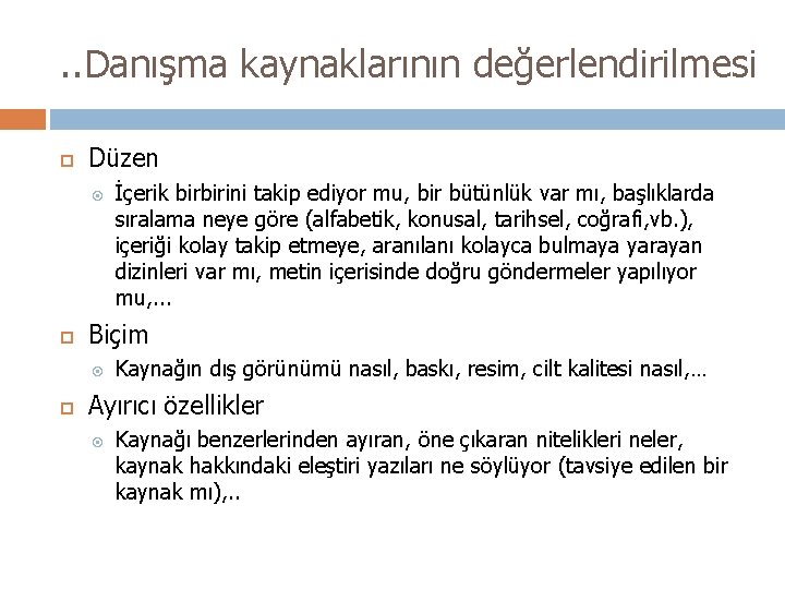 . . Danışma kaynaklarının değerlendirilmesi Düzen Biçim İçerik birbirini takip ediyor mu, bir bütünlük