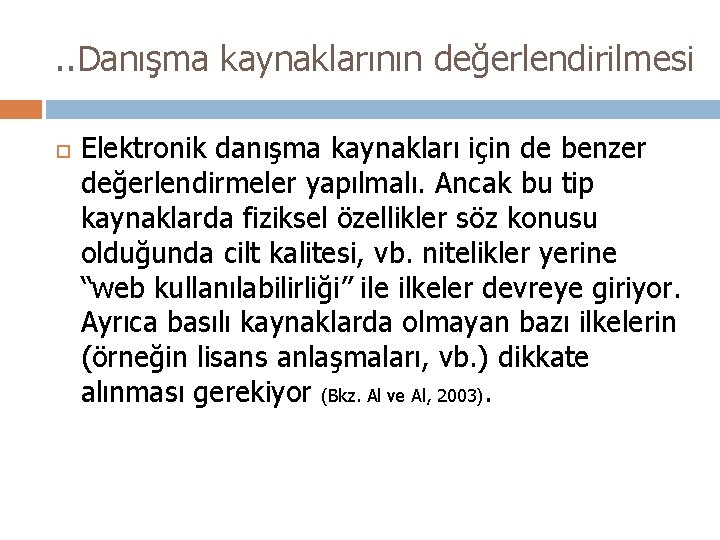 . . Danışma kaynaklarının değerlendirilmesi Elektronik danışma kaynakları için de benzer değerlendirmeler yapılmalı. Ancak