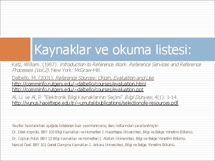 Kaynaklar ve okuma listesi: Katz, William. (1987). Introduction to Reference Work: Reference Services and