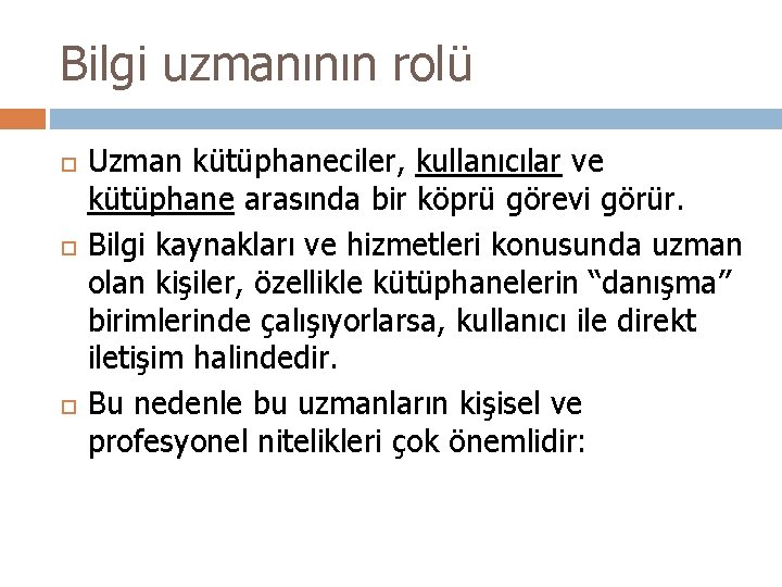 Bilgi uzmanının rolü Uzman kütüphaneciler, kullanıcılar ve kütüphane arasında bir köprü görevi görür. Bilgi