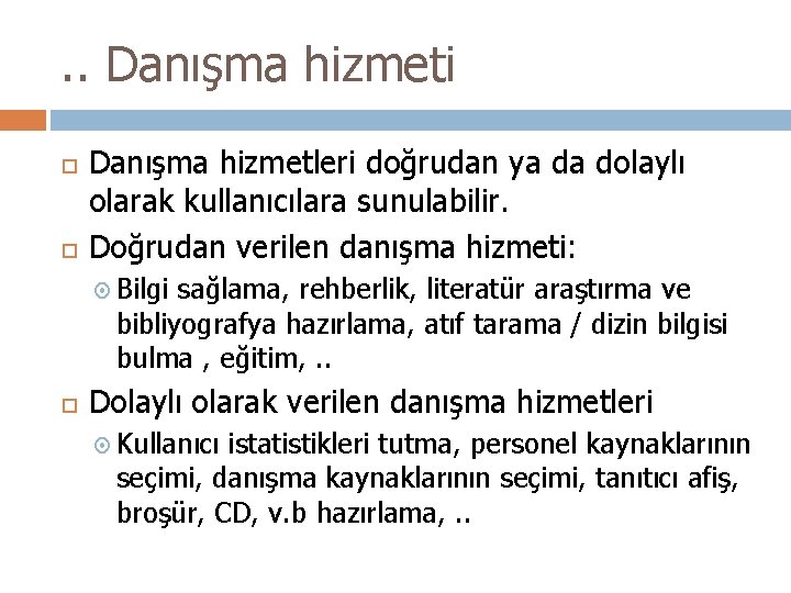 . . Danışma hizmeti Danışma hizmetleri doğrudan ya da dolaylı olarak kullanıcılara sunulabilir. Doğrudan