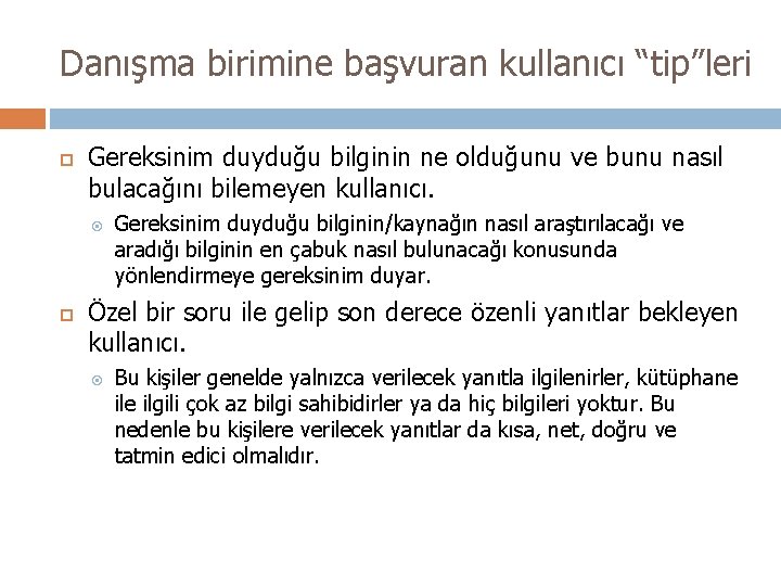 Danışma birimine başvuran kullanıcı “tip”leri Gereksinim duyduğu bilginin ne olduğunu ve bunu nasıl bulacağını