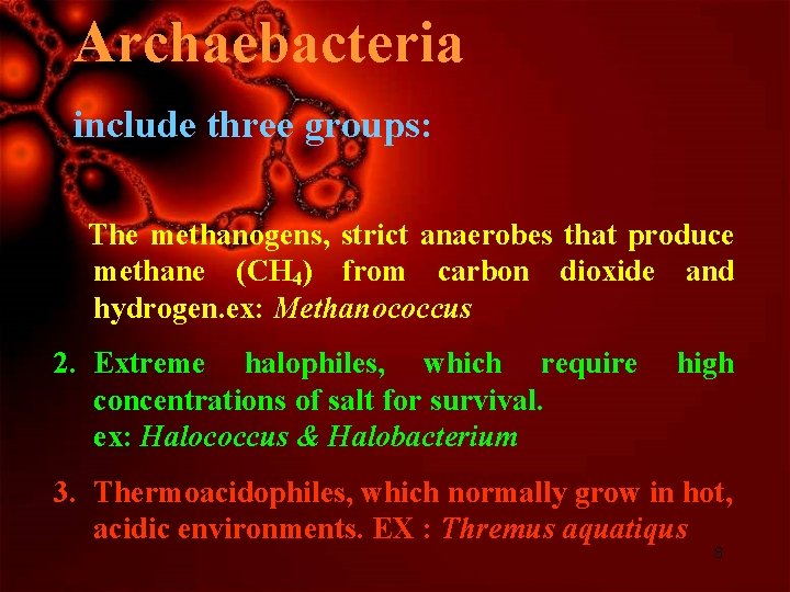 Archaebacteria include three groups: 1. The methanogens, strict anaerobes that produce methane (CH 4)