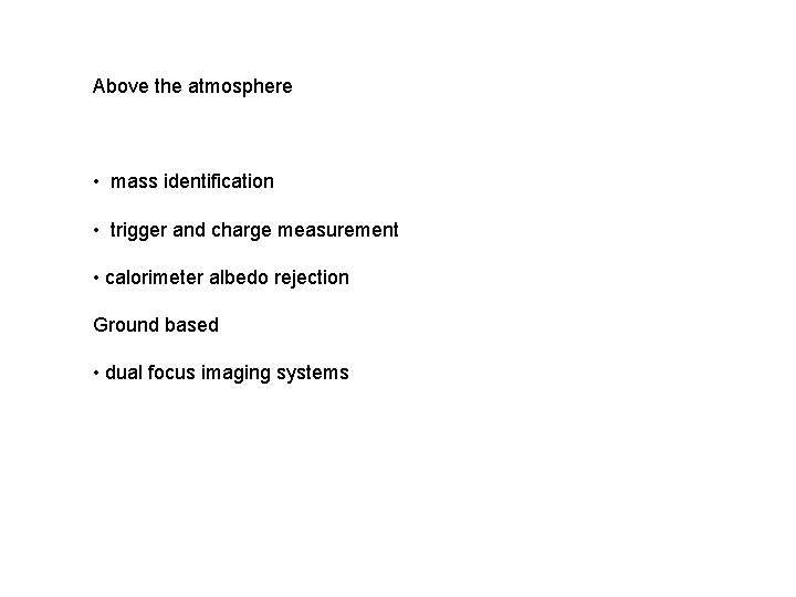 Above the atmosphere • mass identification • trigger and charge measurement • calorimeter albedo