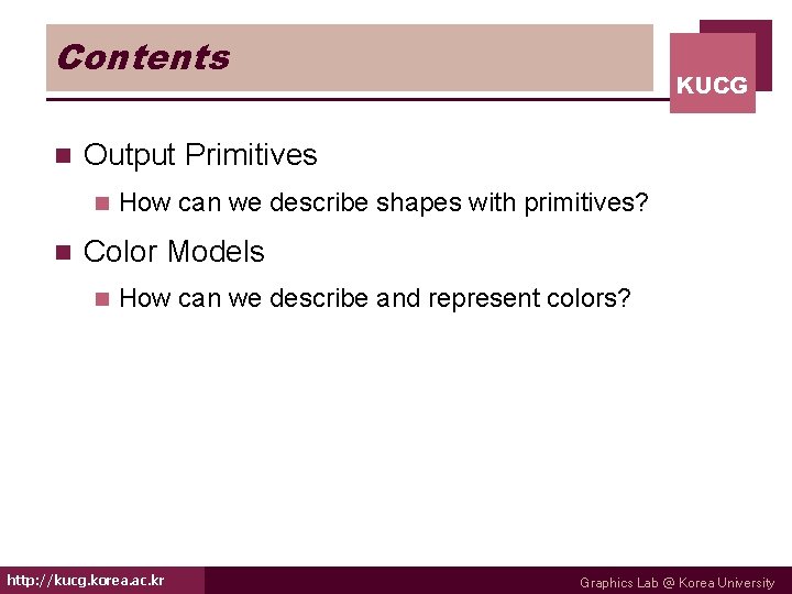 Contents n Output Primitives n n KUCG How can we describe shapes with primitives?