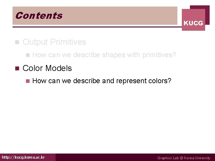 Contents n Output Primitives n n KUCG How can we describe shapes with primitives?