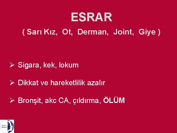 ESRAR ( Sarı Kız, Ot, Derman, Joint, Giye ) Ø Sigara, kek, lokum Ø