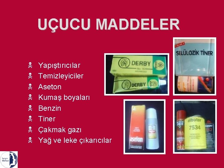 UÇUCU MADDELER N N N N Yapıştırıcılar Temizleyiciler Aseton Kumaş boyaları Benzin Tiner Çakmak