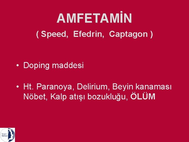 AMFETAMİN ( Speed, Efedrin, Captagon ) • Doping maddesi • Ht. Paranoya, Delirium, Beyin