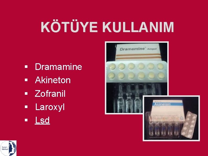 KÖTÜYE KULLANIM § § § Dramamine Akineton Zofranil Laroxyl Lsd 