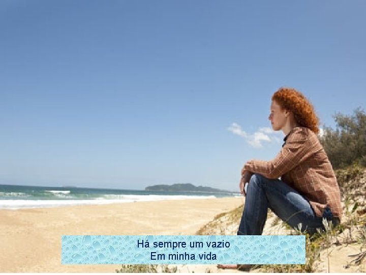 Há sempre um vazio Em minha vida 