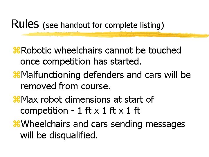 Rules (see handout for complete listing) z. Robotic wheelchairs cannot be touched once competition