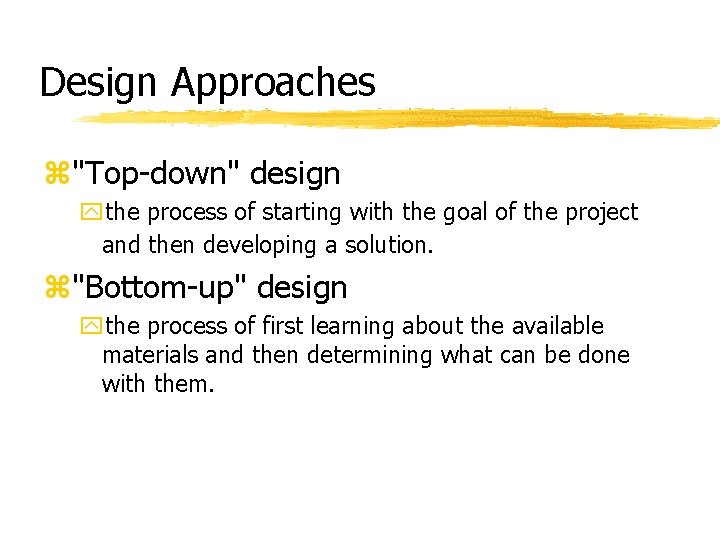 Design Approaches z"Top-down" design ythe process of starting with the goal of the project Design Approaches z"Top-down" design ythe process of starting with the goal of the project