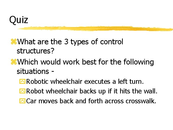 Quiz z. What are the 3 types of control structures? z. Which would work Quiz z. What are the 3 types of control structures? z. Which would work