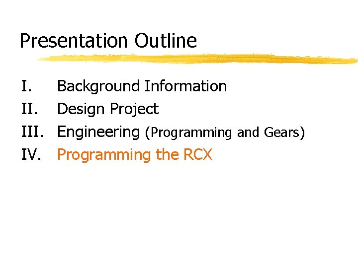 Presentation Outline I. III. IV. Background Information Design Project Engineering (Programming and Gears) Programming