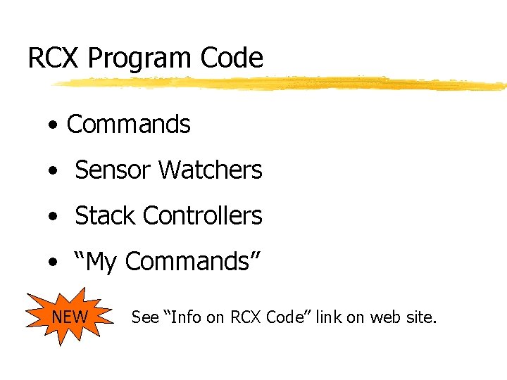 RCX Program Code • Commands • Sensor Watchers • Stack Controllers • “My Commands” RCX Program Code • Commands • Sensor Watchers • Stack Controllers • “My Commands”