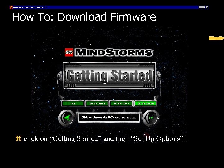 How To: Download Firmware z click on “Getting Started” and then “Set Up Options” How To: Download Firmware z click on “Getting Started” and then “Set Up Options”