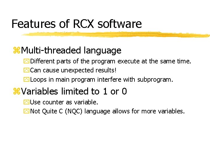 Features of RCX software z. Multi-threaded language y. Different parts of the program execute