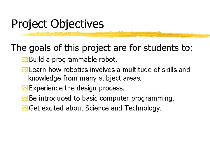 Project Objectives The goals of this project are for students to: y. Build a Project Objectives The goals of this project are for students to: y. Build a