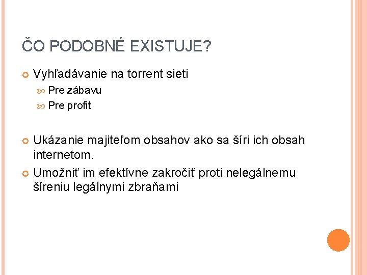 ČO PODOBNÉ EXISTUJE? Vyhľadávanie na torrent sieti Pre zábavu Pre profit Ukázanie majiteľom obsahov ČO PODOBNÉ EXISTUJE? Vyhľadávanie na torrent sieti Pre zábavu Pre profit Ukázanie majiteľom obsahov
