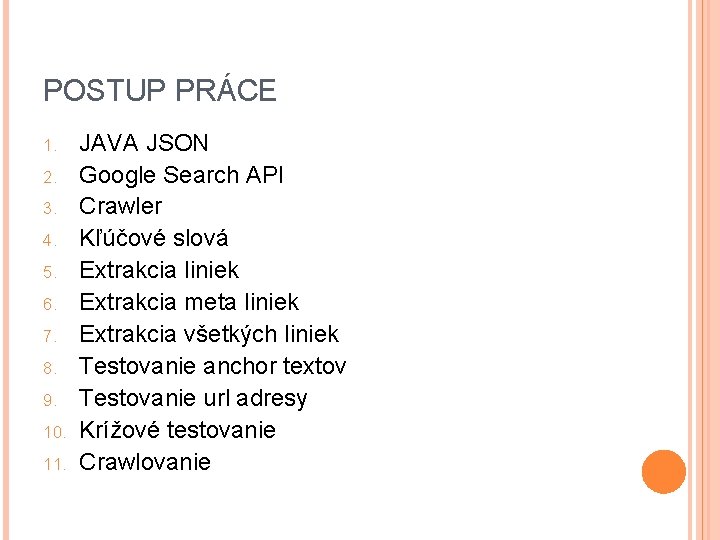 POSTUP PRÁCE 1. 2. 3. 4. 5. 6. 7. 8. 9. 10. 11. JAVA POSTUP PRÁCE 1. 2. 3. 4. 5. 6. 7. 8. 9. 10. 11. JAVA