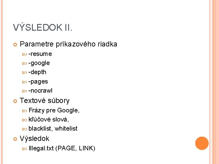 VÝSLEDOK II. Parametre príkazového riadka -resume -google -depth -pages -nocrawl Textové súbory Frázy pre VÝSLEDOK II. Parametre príkazového riadka -resume -google -depth -pages -nocrawl Textové súbory Frázy pre