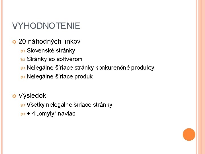 VYHODNOTENIE 20 náhodných linkov Slovenské stránky Stránky so softvérom Nelegálne šíriace stránky konkurenčné produkty VYHODNOTENIE 20 náhodných linkov Slovenské stránky Stránky so softvérom Nelegálne šíriace stránky konkurenčné produkty