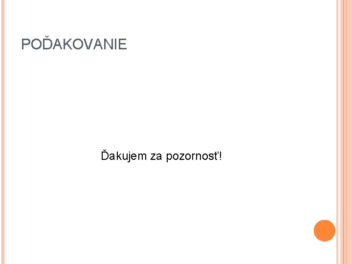 POĎAKOVANIE Ďakujem za pozornosť! POĎAKOVANIE Ďakujem za pozornosť!