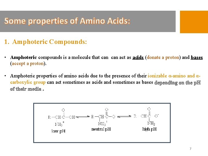 Some properties of Amino Acids: 1. Amphoteric Compounds: • Amphoteric compounds is a molecule