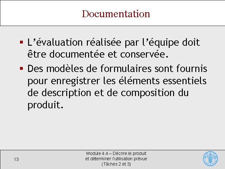 Documentation § L’évaluation réalisée par l’équipe doit être documentée et conservée. § Des modèles