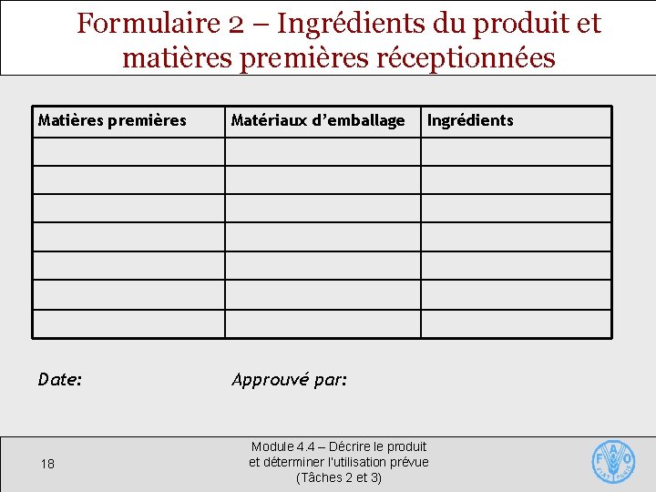 Formulaire 2 – Ingrédients du produit et matières premières réceptionnées Matières premières Matériaux d’emballage