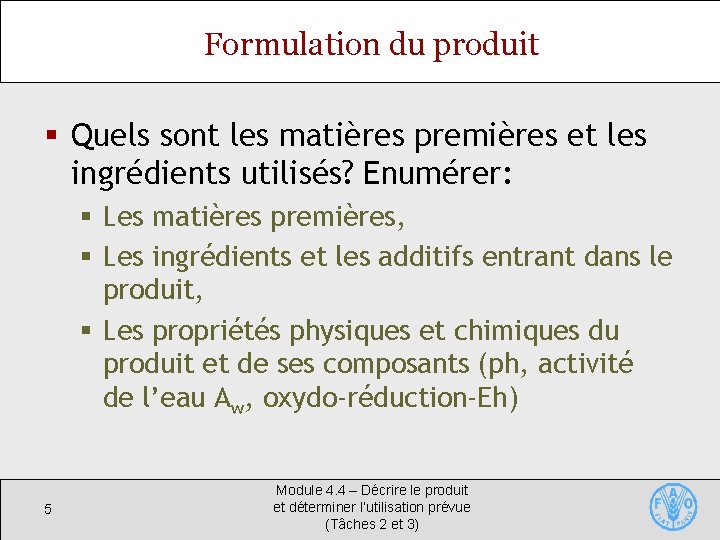 Formulation du produit § Quels sont les matières premières et les ingrédients utilisés? Enumérer:
