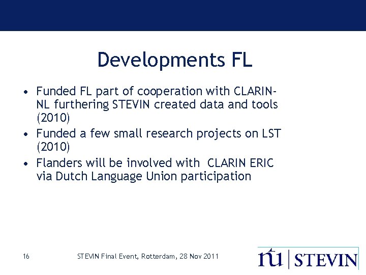 Developments FL • Funded FL part of cooperation with CLARINNL furthering STEVIN created data