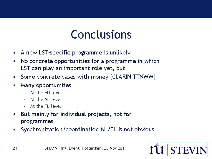 Conclusions • A new LST-specific programme is unlikely • No concrete opportunities for a