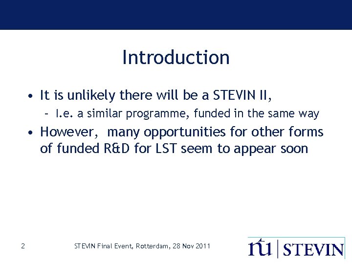 Introduction • It is unlikely there will be a STEVIN II, – I. e.