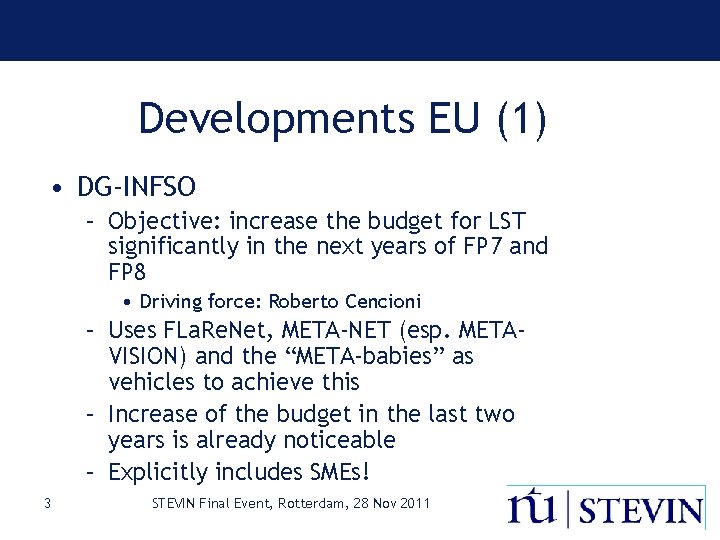 Developments EU (1) • DG-INFSO – Objective: increase the budget for LST significantly in