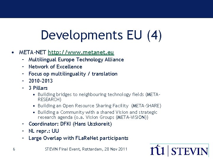 Developments EU (4) • META-NET http: //www. metanet. eu – – – Multilingual Europe