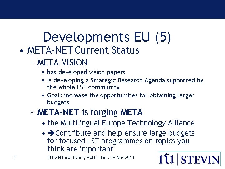 Developments EU (5) • META-NET Current Status – META-VISION • has developed vision papers