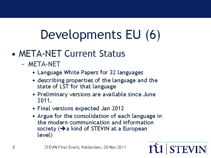 Developments EU (6) • META-NET Current Status – META-NET • Language White Papers for