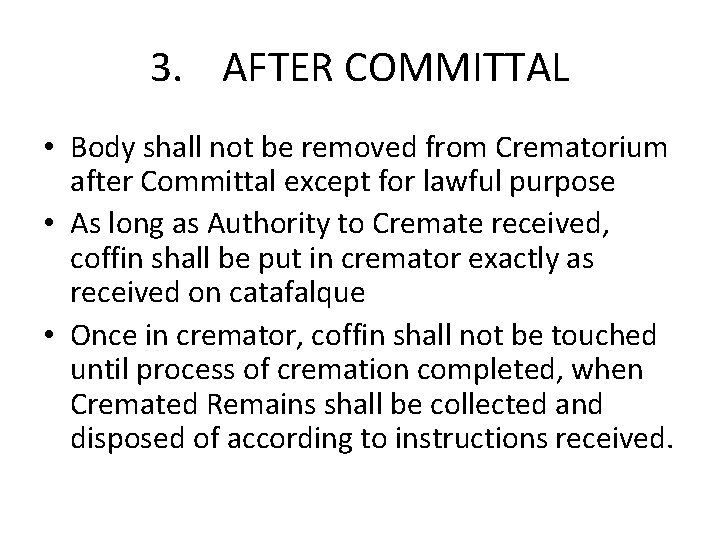 3. AFTER COMMITTAL • Body shall not be removed from Crematorium after Committal except