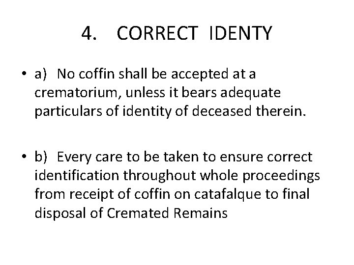 4. CORRECT IDENTY • a) No coffin shall be accepted at a crematorium, unless