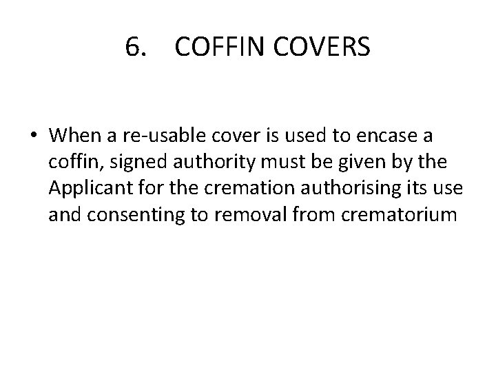 6. COFFIN COVERS • When a re-usable cover is used to encase a coffin,
