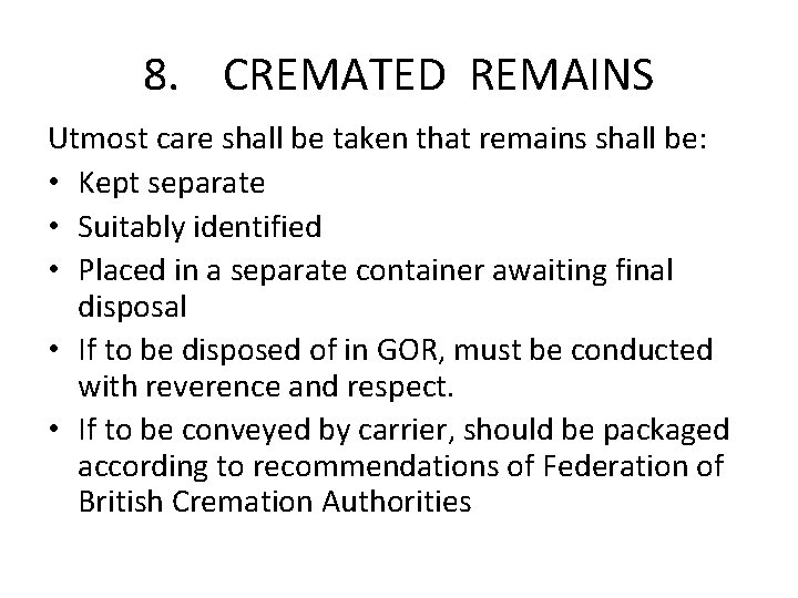 8. CREMATED REMAINS Utmost care shall be taken that remains shall be: • Kept