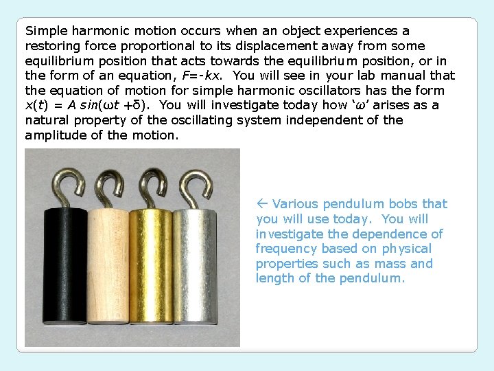Simple harmonic motion occurs when an object experiences a restoring force proportional to its