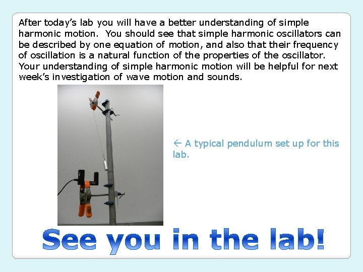 After today’s lab you will have a better understanding of simple harmonic motion. You