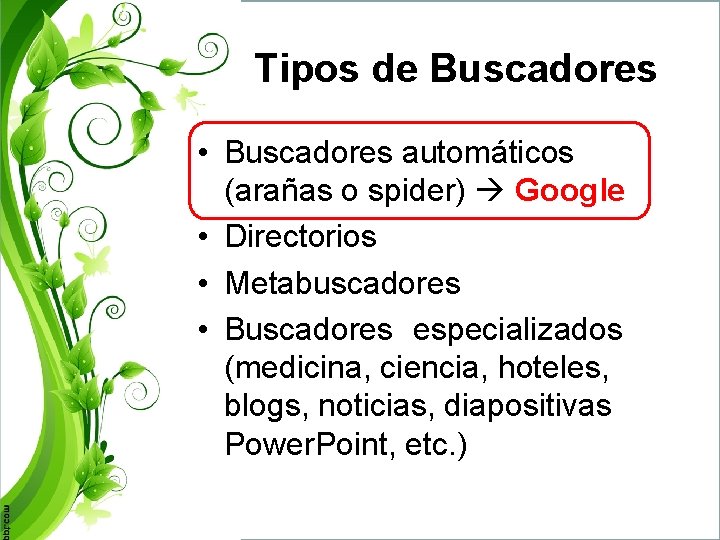 Tipos de Buscadores • Buscadores automáticos (arañas o spider) Google • Directorios • Metabuscadores
